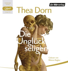 Die Unglueckseligen von Thea Dorn